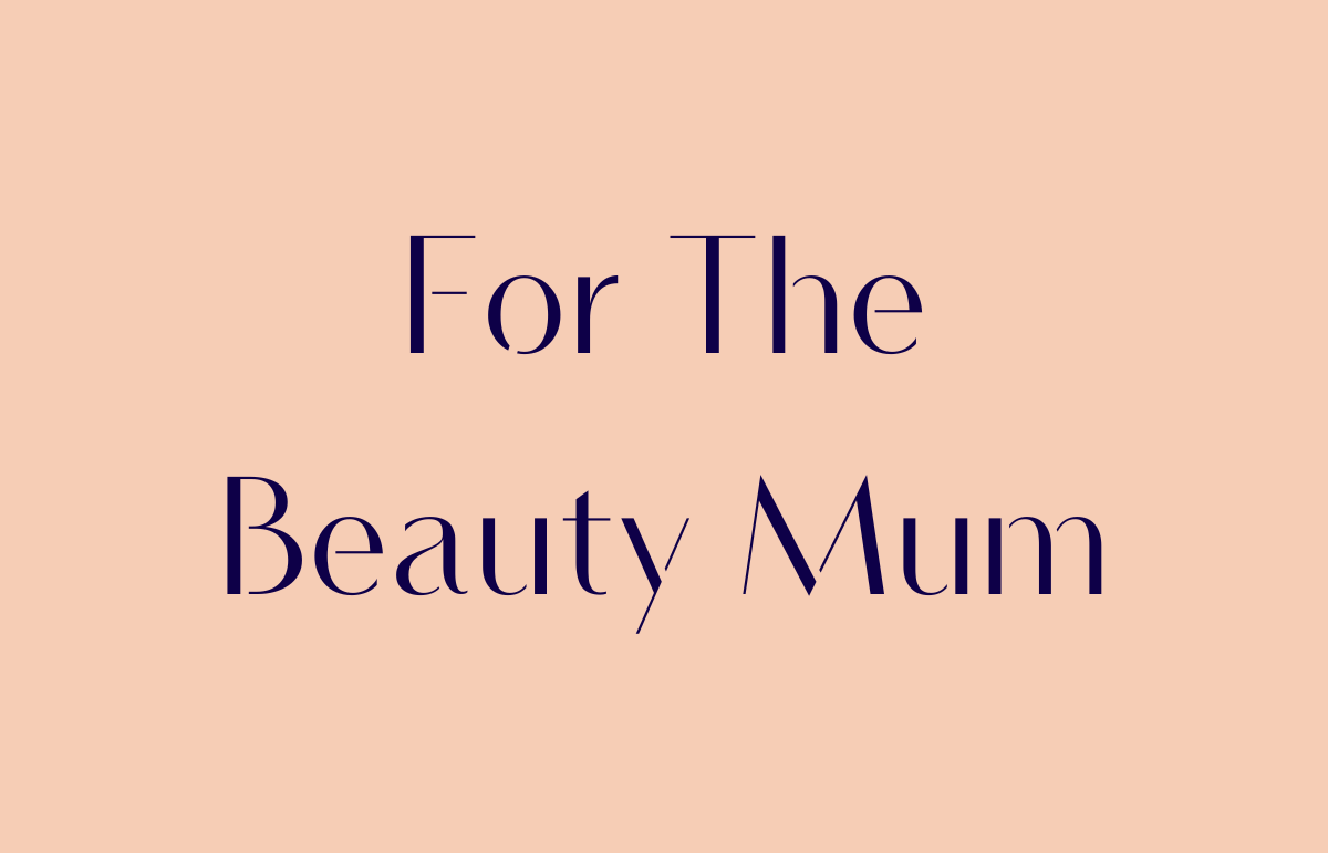 FOR THE BEAUTY MUM